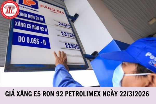 Giá xăng E5 RON 92 Petrolimex ngày 22/3/2026 tăng lên bao nhiêu tiền 1 lít?