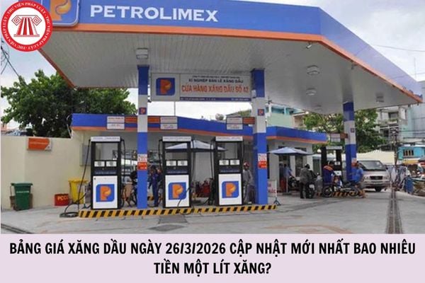 Bảng giá xăng dầu ngày 26/3/2026 cập nhật mới nhất bao nhiêu tiền một lít xăng?