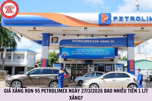 Giá xăng RON 95 Petrolimex ngày 27/3/2026 bao nhiêu tiền 1 lít xăng?