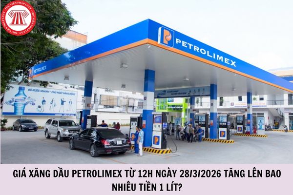 Giá xăng dầu Petrolimex từ 12h ngày 28 3 2026 tăng lên bao nhiêu tiền 1 lít?