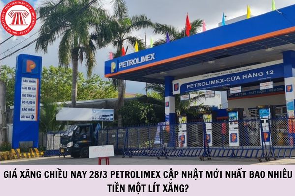 Giá xăng chiều nay 28/3 Petrolimex cập nhật mới nhất bao nhiêu tiền một lít xăng?