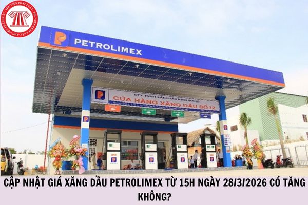 Cập nhật giá xăng dầu Petrolimex từ 15h ngày 28/3/2026 có tăng không?