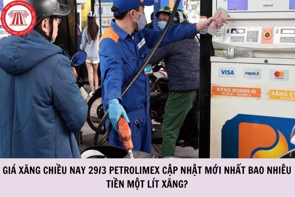 Giá xăng chiều nay 29/3 Petrolimex cập nhật mới nhất bao nhiêu tiền một lít xăng?