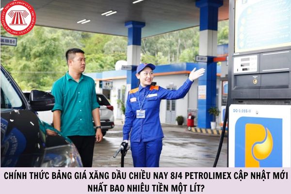 CHÍNH THỨC bảng giá xăng dầu chiều nay 8/4 Petrolimex cập nhật mới nhất bao nhiêu tiền một lít?