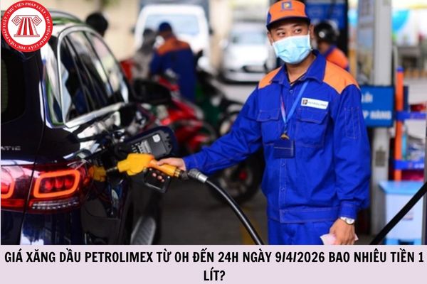Giá xăng dầu Petrolimex từ 0h đến 24h ngày 9/4/2026 bao nhiêu tiền 1 lít?