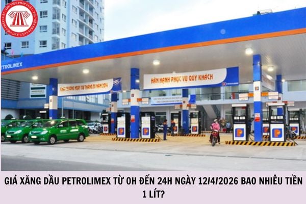 Giá xăng dầu Petrolimex từ 0h đến 24h ngày 12/4/2026 bao nhiêu tiền 1 lít?
