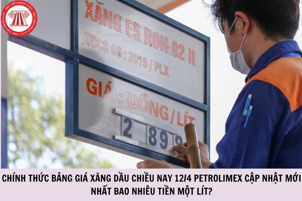 CHÍNH THỨC bảng giá xăng dầu chiều nay 12/4 Petrolimex cập nhật mới nhất bao nhiêu tiền một lít?