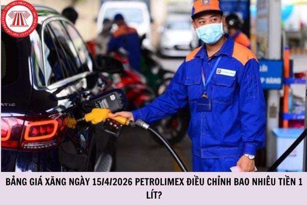 Bảng giá xăng ngày 15/4/2026 PETROLIMEX điều chỉnh bao nhiêu tiền 1 lít?