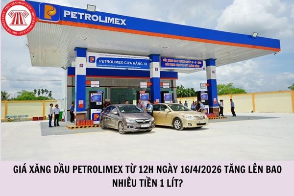 Giá xăng dầu Petrolimex từ 12h ngày 16/4/2026 tăng lên bao nhiêu tiền 1 lít?