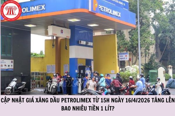 Cập nhật giá xăng dầu Petrolimex từ 15h ngày 16/4/2026 tăng lên bao nhiêu tiền 1 lít?