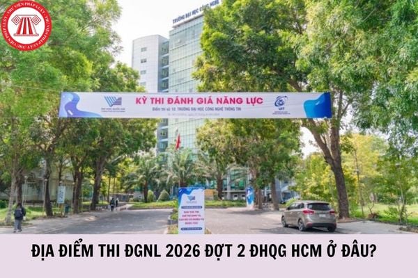 Địa điểm thi ĐGNL 2026 Đợt 2 ĐHQG HCM ở đâu?