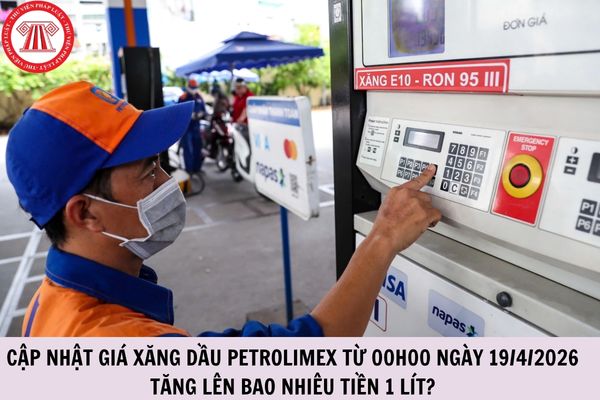 Cập nhật giá xăng dầu Petrolimex từ 00h00 ngày 19/4/2026 tăng lên bao nhiêu tiền 1 lít?