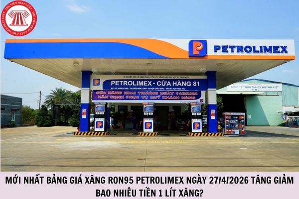 MỚI NHẤT bảng giá xăng RON95 Petrolimex ngày 27/4/2026 tăng giảm bao nhiêu tiền 1 lít xăng?