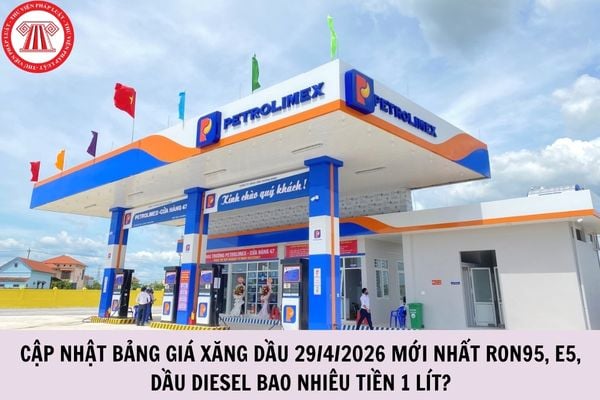 Cập nhật bảng giá xăng dầu 29/4/2026 mới nhất RON95, E5, dầu diesel bao nhiêu tiền 1 lít?