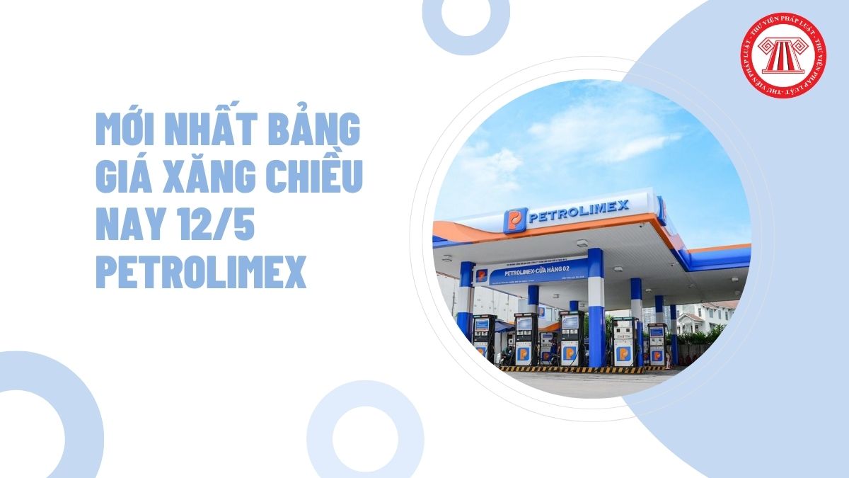 MỚI NHẤT bảng giá xăng chiều nay 12/5 Petrolimex điều chỉnh tăng lên bao nhiêu đồng/lít?