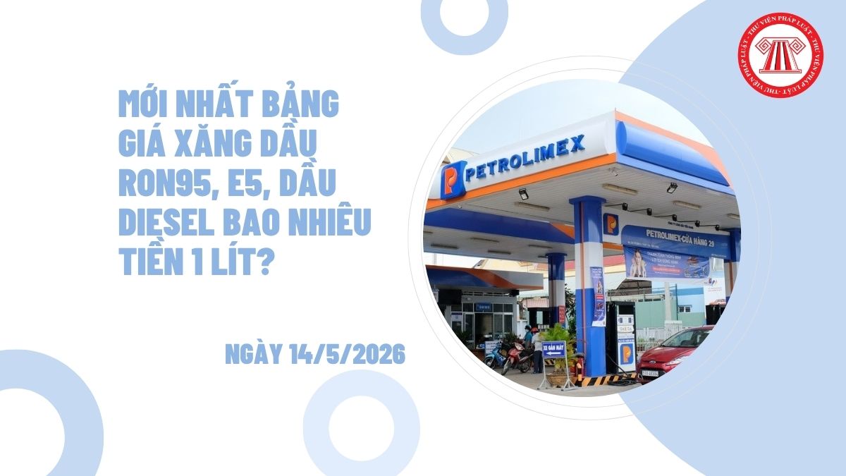 MỚI NHẤT bảng giá xăng dầu 14/5/2026 RON95, E5, dầu diesel bao nhiêu tiền 1 lít?