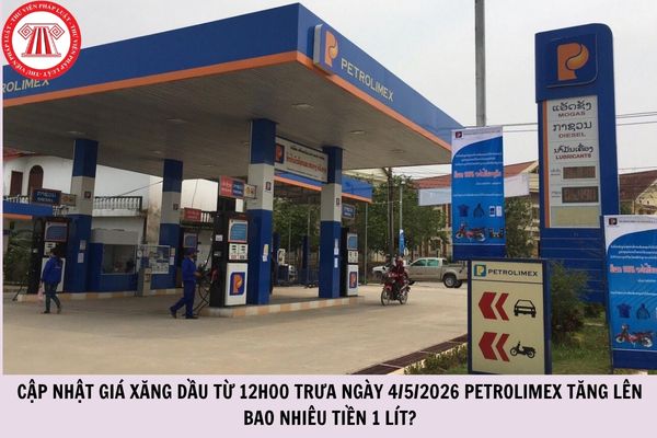 Cập nhật giá xăng dầu từ 12h00 trưa ngày 4/5/2026 Petrolimex tăng lên bao nhiêu tiền 1 lít?