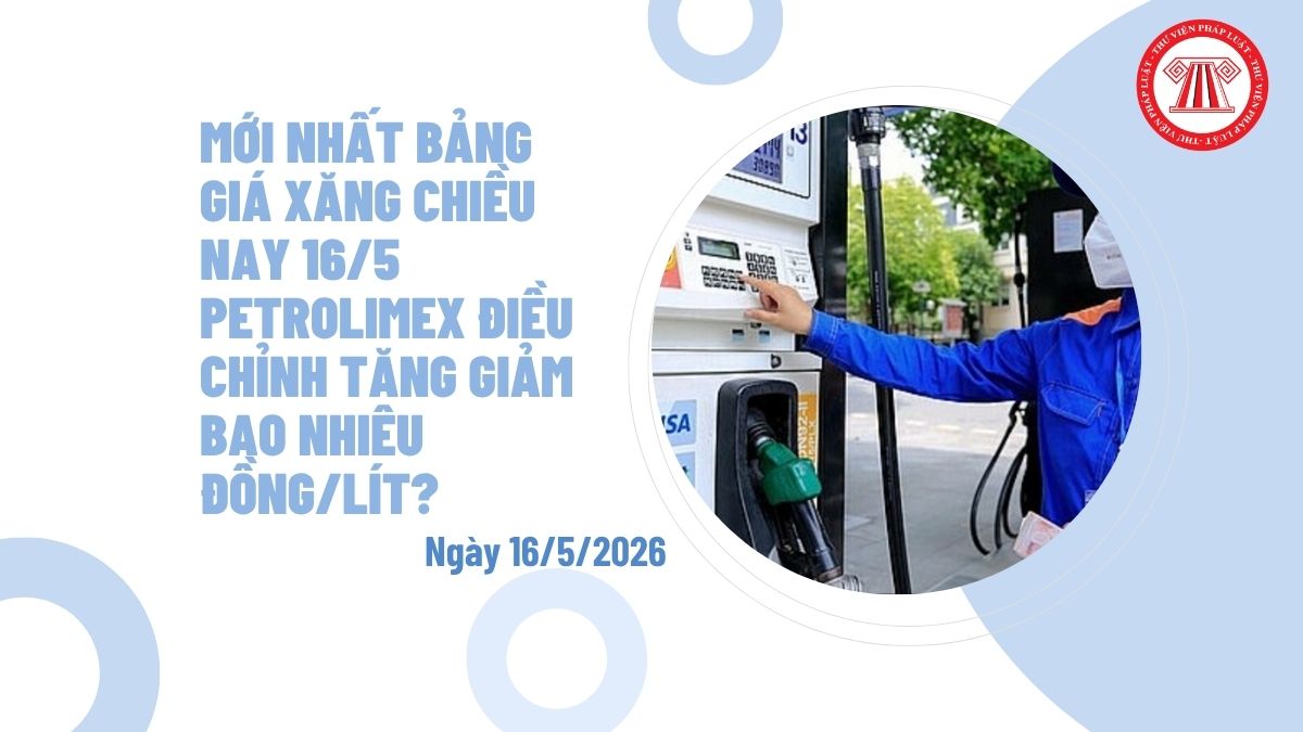 MỚI NHẤT bảng giá xăng chiều nay 16/5 Petrolimex điều chỉnh tăng giảm bao nhiêu đồng/lít?