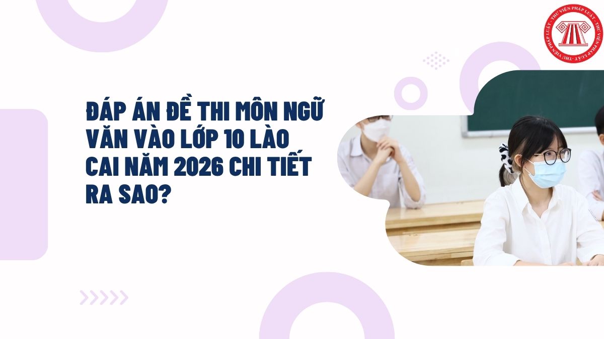 Đáp án đề thi môn Ngữ văn vào lớp 10 lào cai năm 2026 chi tiết ra sao?