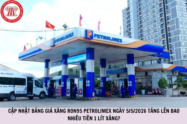 CẬP NHẬT bảng giá xăng RON95 Petrolimex ngày 5/5/2026 tăng lên bao nhiêu tiền 1 lít xăng?
