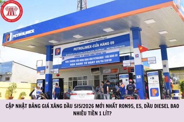 Cập nhật bảng giá xăng dầu 5/5/2026 mới nhất RON95, E5, dầu diesel bao nhiêu tiền 1 lít?