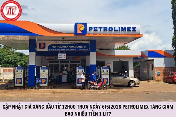 Cập nhật giá xăng dầu từ 12h00 trưa ngày 6/5/2026 Petrolimex tăng giảm bao nhiêu tiền 1 lít?