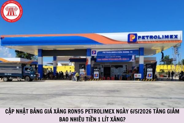 CẬP NHẬT bảng giá xăng RON95 Petrolimex ngày 6/5/2026 tăng giảm bao nhiêu tiền 1 lít xăng?