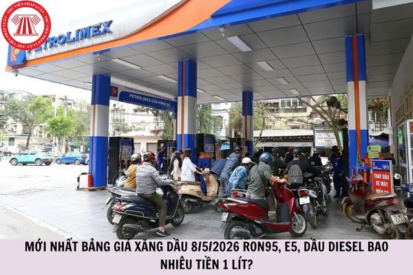MỚI NHẤT bảng giá xăng dầu 8/5/2026 RON95, E5, dầu diesel bao nhiêu tiền 1 lít?