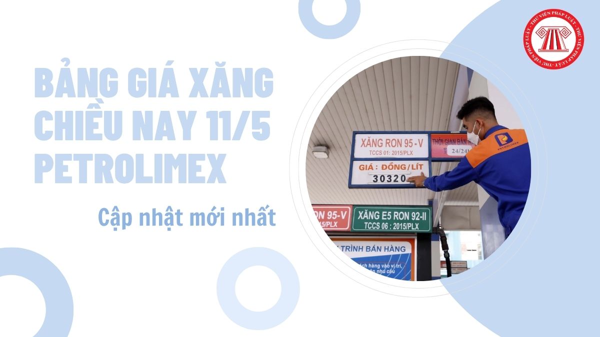 MỚI NHẤT bảng giá xăng chiều nay 11/5 Petrolimex điều chỉnh tăng lên bao nhiêu đồng/lít?