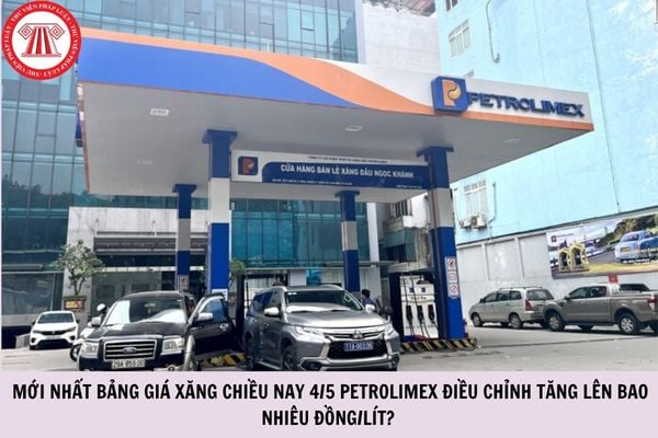 MỚI NHẤT bảng giá xăng chiều nay 4/5 Petrolimex điều chỉnh tăng lên bao nhiêu đồng/lít?