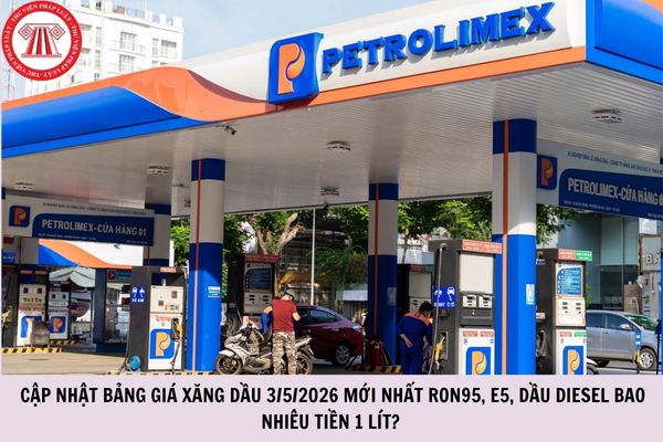 Cập nhật bảng giá xăng dầu 3/5/2026 mới nhất RON95, E5, dầu diesel bao nhiêu tiền 1 lít?