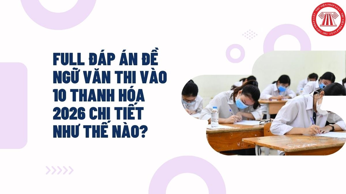 Full Đáp án đề NGỮ VĂN thi vào 10 Thanh Hóa 2026 chi tiết như thế nào?
