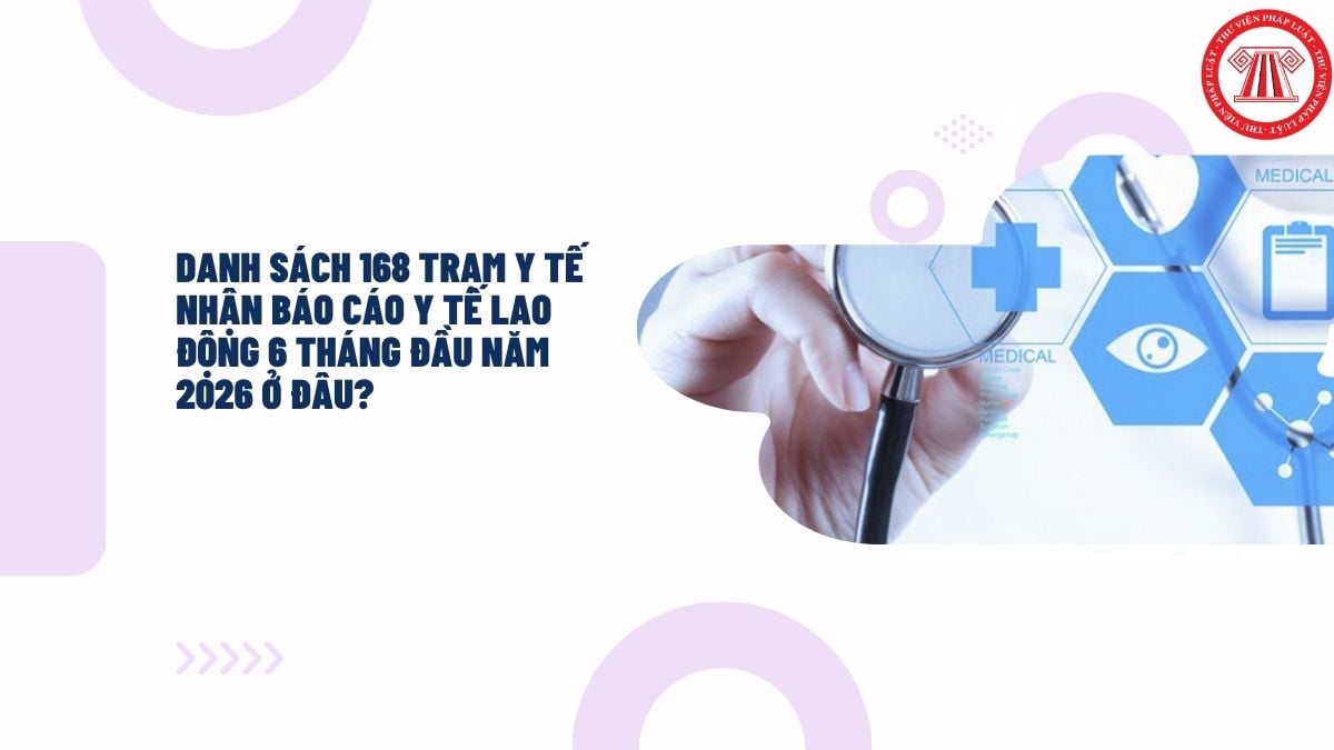 Danh sách 168 trạm y tế nhận báo cáo y tế lao động 6 tháng đầu năm 2026 ở đâu?