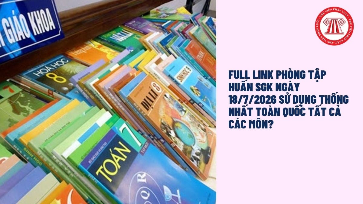 FULL Link phòng tập huấn SGK ngày 18/7/2026 sử dụng thống nhất toàn quốc tất cả các môn?