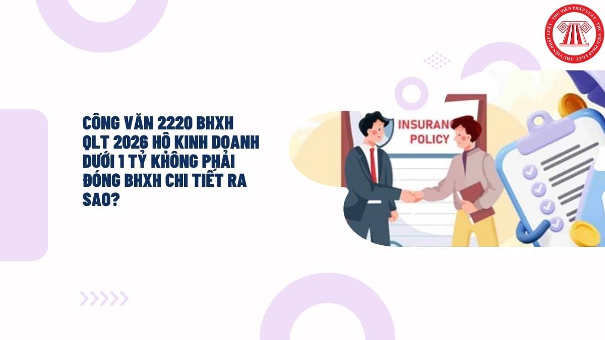 Công văn 2220 BHXH QLT 2026 Hộ kinh doanh dưới 1 tỷ không phải đóng BHXH chi tiết ra sao?
