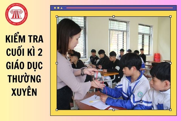Khi nào kiểm tra cuối kì 2 đối với Giáo dục thường xuyên năm 2025 2026 tại TPHCM?