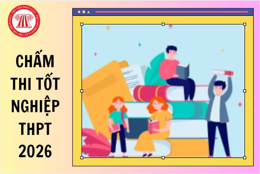 Hướng dẫn chấm thi tốt nghiệp THPT 2026 như thế nào?
