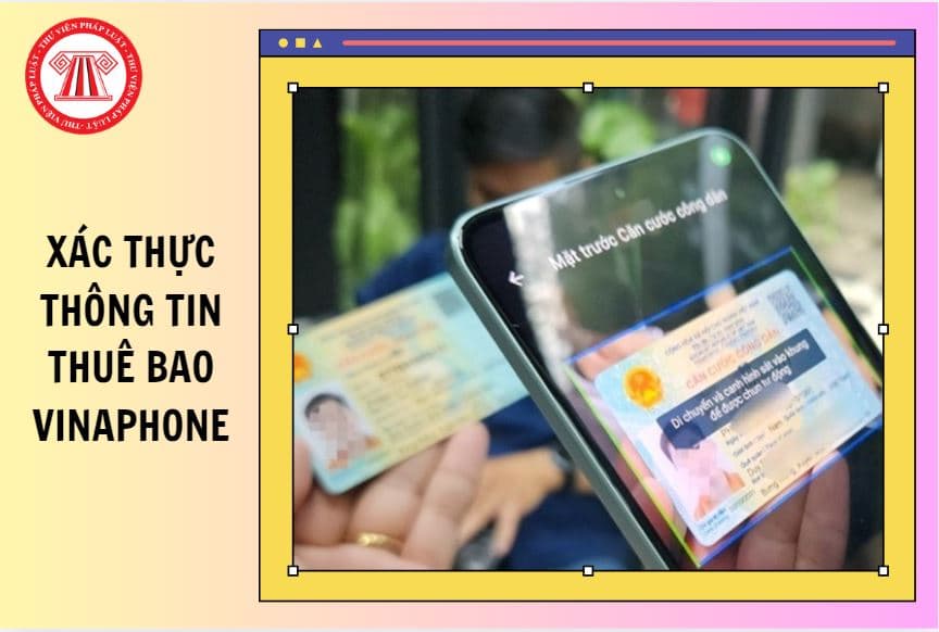Cách xác thực thông tin thuê bao VinaPhone chi tiết nhanh thế nào?