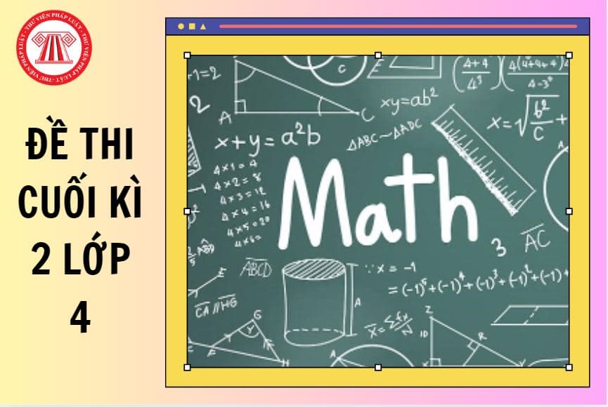 Full đề thi cuối kì 2 Văn Toán Anh lớp 4 có đáp án tham khảo 2025 2026 ra sao?