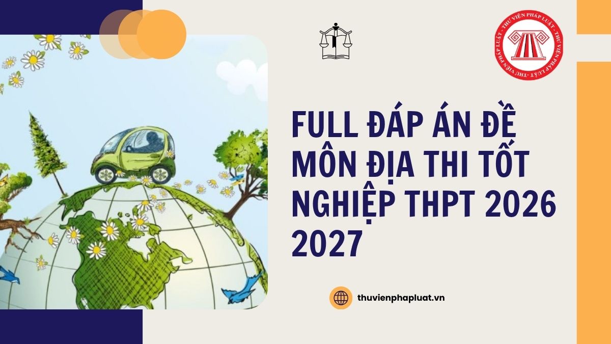 Full Đáp án đề môn ĐỊA mã đề 0906 thi tốt nghiệp THPT 2026 chi tiết thế nào?