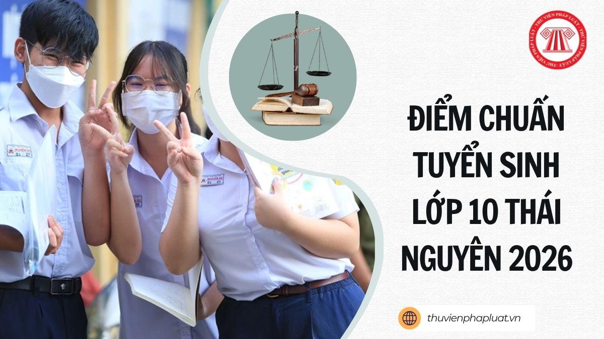 Chính thức ĐIỂM CHUẨN tuyển sinh lớp 10 Thái Nguyên 2026 2027 chi tiết ra sao?