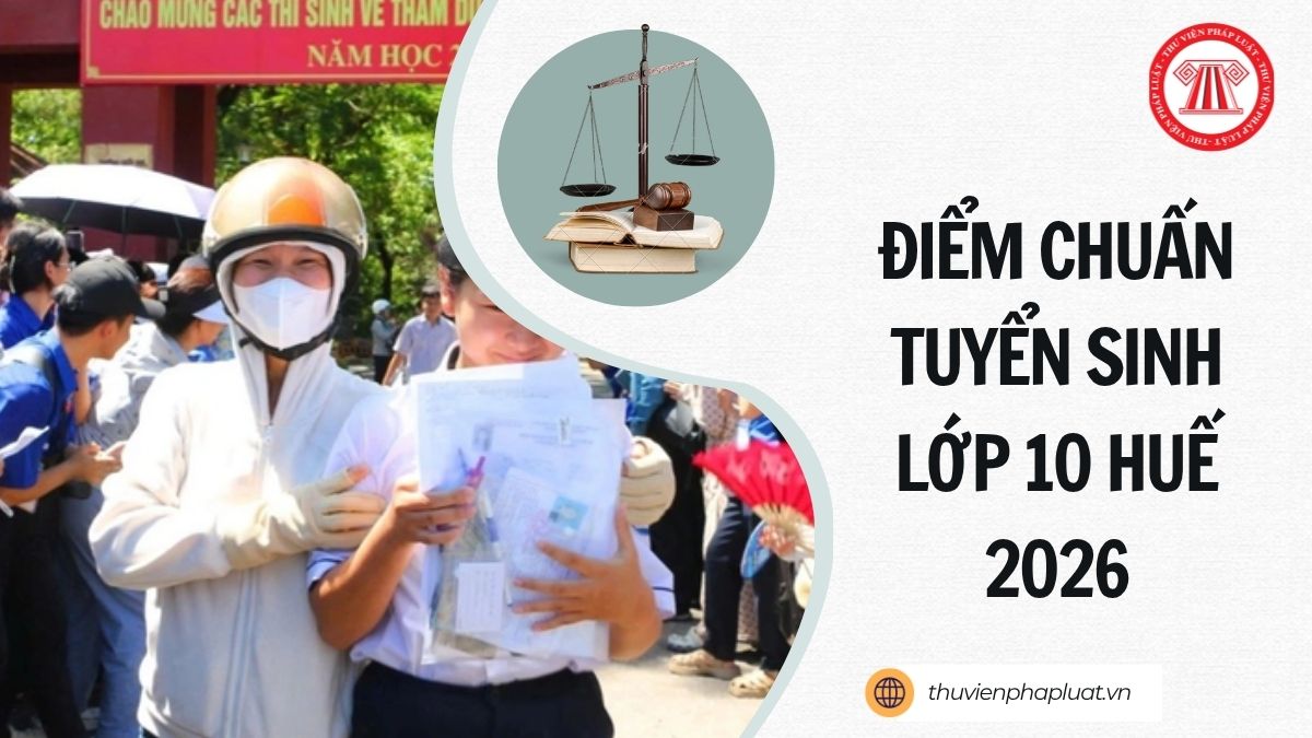 Chính thức ĐIỂM CHUẨN tuyển sinh lớp 10 Huế 2026 2027 chi tiết ra sao?