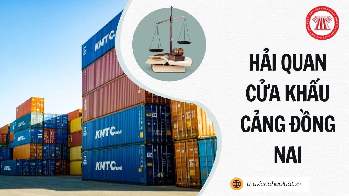Từ 01/7/2026, thống nhất mã Hải quan cửa khẩu cảng Đồng Nai là 47D3 đúng không?