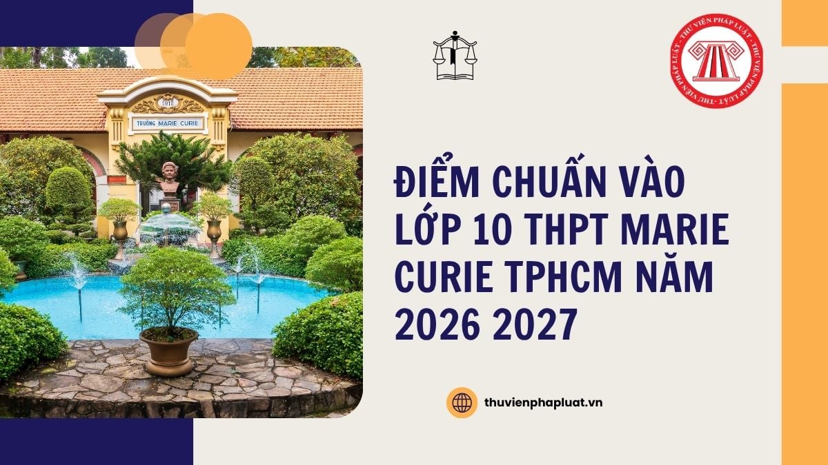 Điểm chuẩn vào lớp 10 THPT Marie Curie năm 2026 2027 chi tiết ra sao?