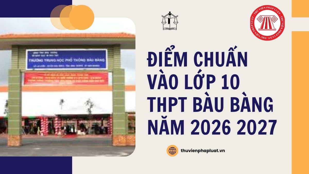 Điểm chuẩn vào lớp 10 THPT Bàu Bàng năm 2026 2027 chi tiết ra sao?