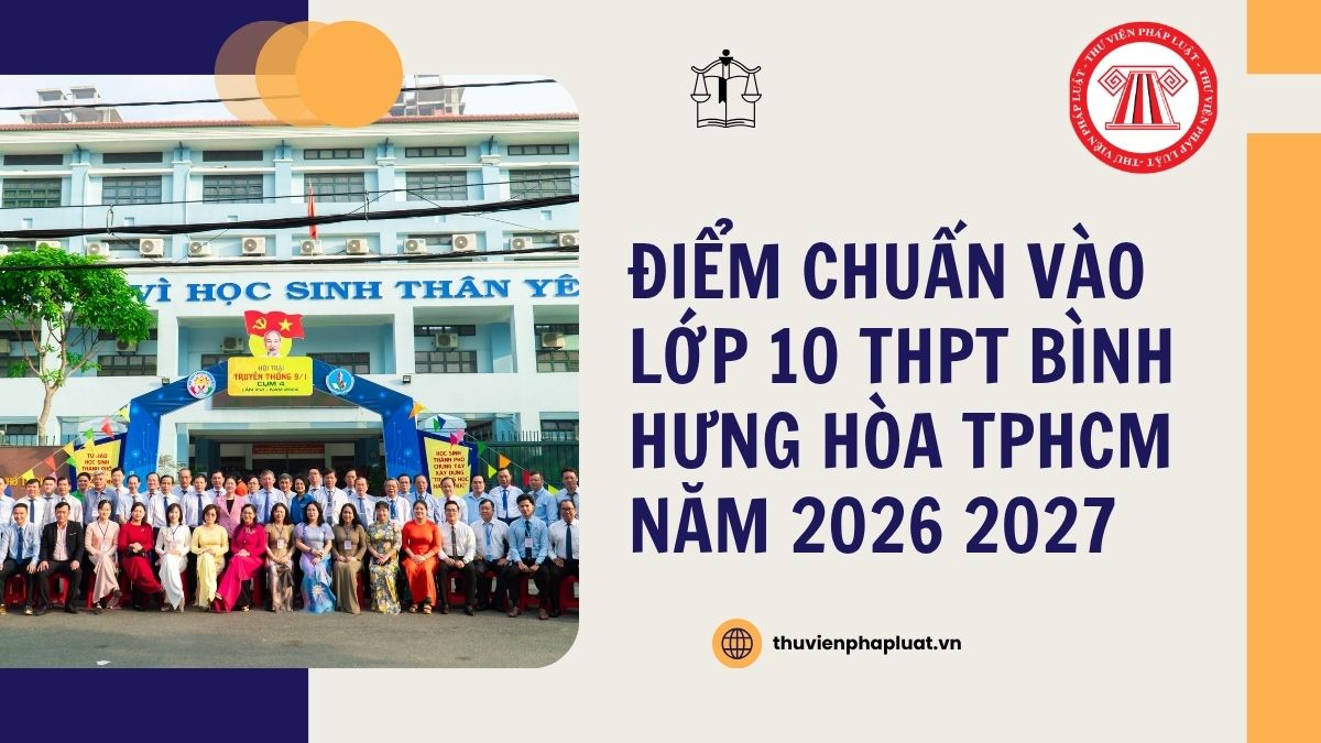 Điểm chuẩn vào lớp 10 THPT Bình Hưng Hòa TPHCM năm 2026 2027 chi tiết ra sao?