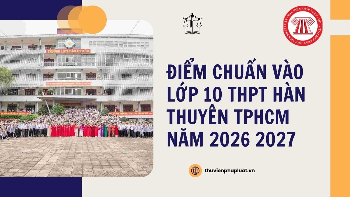 Điểm chuẩn vào lớp 10 THPT Hàn Thuyên TPHCM năm 2026 2027 chi tiết ra sao?