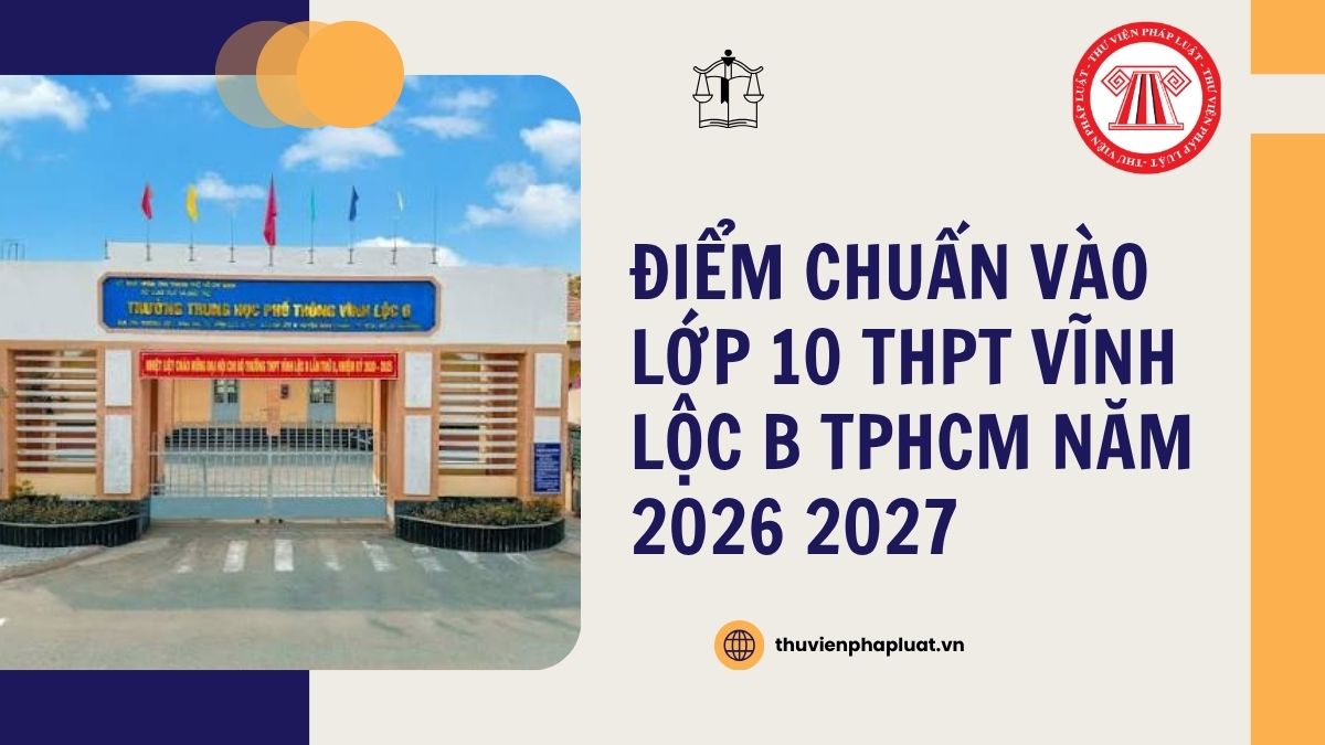 Điểm chuẩn vào lớp 10 THPT Vĩnh Lộc B TPHCM năm 2026 2027 chi tiết ra sao?