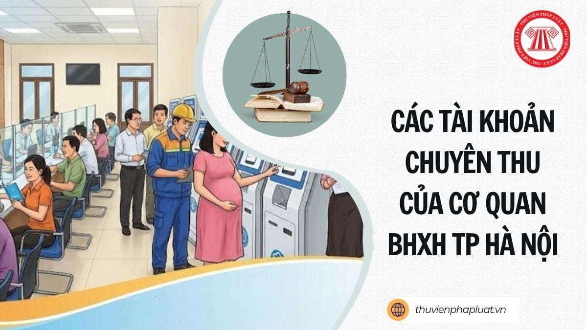 Danh sách các tài khoản chuyên thu của cơ quan Bảo hiểm xã hội TP Hà Nội mới nhất chi tiết ra sao?