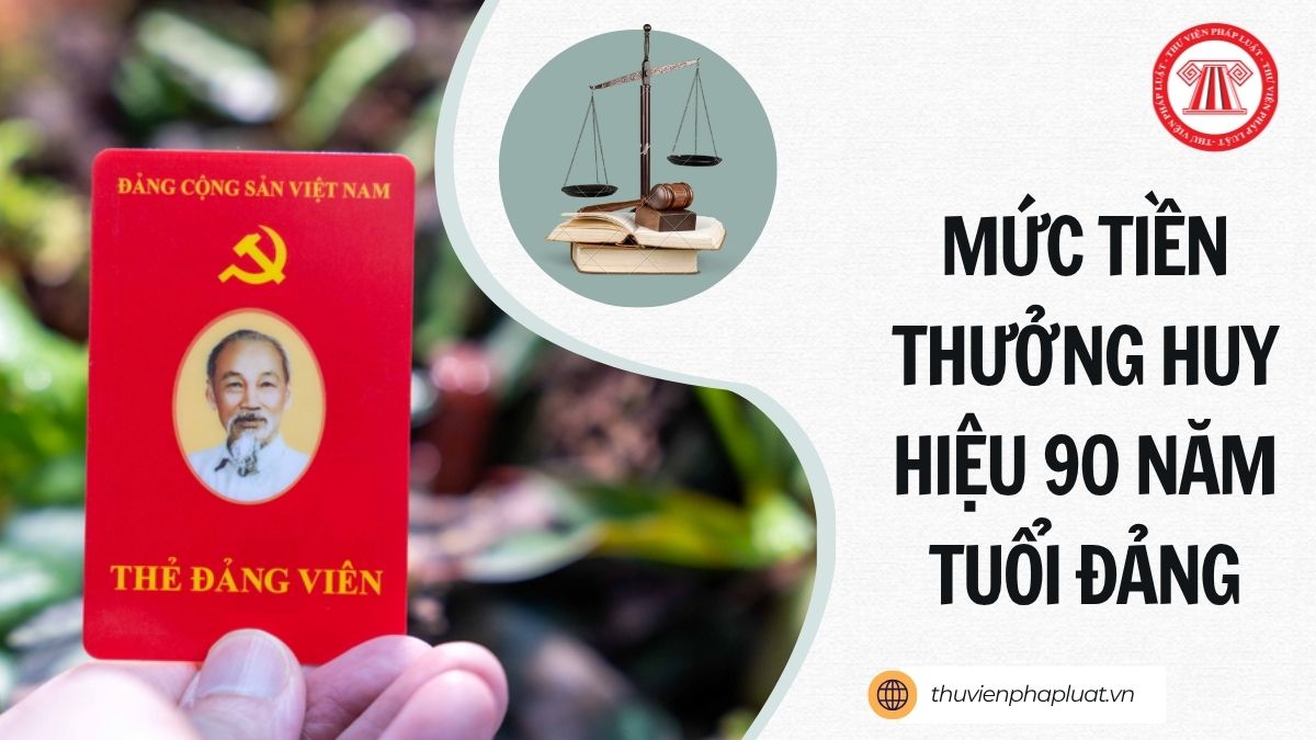 Mức tiền thưởng Huy hiệu 90 năm tuổi Đảng từ 1/7/2026 là bao nhiêu?